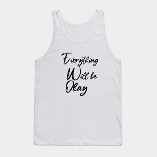 EVERYTHING WILL BE OKAY Tank Top